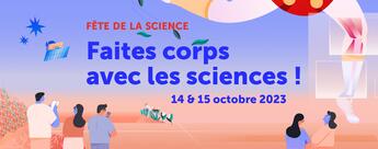 Fête de la Science 2023 - Faites corps avec les sciences ! Fête de la Science 2023 - Faites corps avec les sciences !