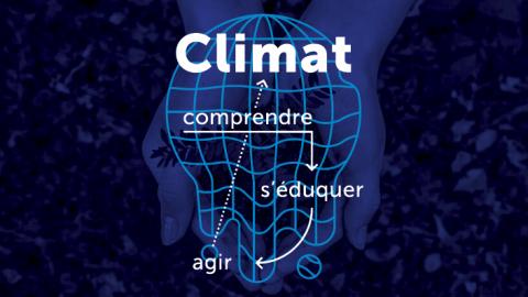 Climat : comprendre, s'éduquer, agir Climat : comprendre, s'éduquer, agir