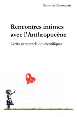Rencontres intimes avec l'Anthropocène : Récits personnels de scientifiques Rencontres intimes avec l'Anthropocène : Récits personnels de scientifiques
